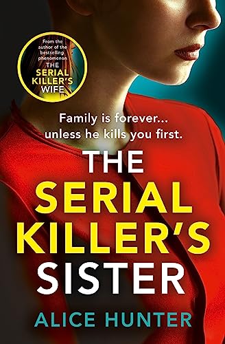 The Serial Killer’s Sister: From bestselling author of THE SERIAL KILLER’S WIFE comes an edge-of-your-seat, addictive psychological crime thriller for 2025 (Serial Killer Series)