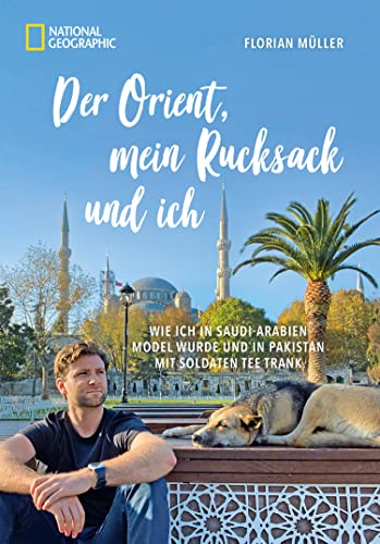 Der Orient, mein Rucksack und ich: Wie ich in Saudi-Arabien Model wurde und in Pakistan mit Soldaten Tee trank