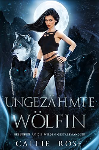 Ungezähmte Wölfin (Gebunden an die wilden Gestaltwandler 2)