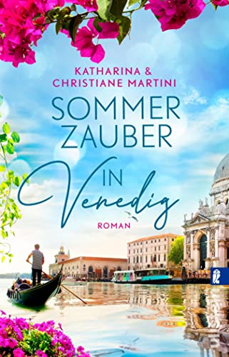 Sommerzauber in Venedig: Ein italienischer Liebesroman – zum Wegträumen schön