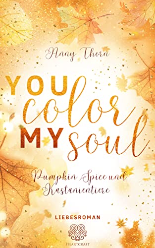 You color my soul - Pumpkin Spice und Kastanientiere (Liebesroman)