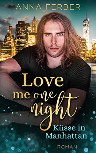 Love me one night: Küsse in MANHATTAN (LIEBESROMAN)