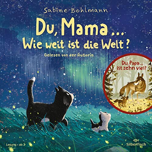 Du, Mama... Wie weit ist die Welt?: Und eine weitere Geschichte: Du, Papa... Ist zehn viel?