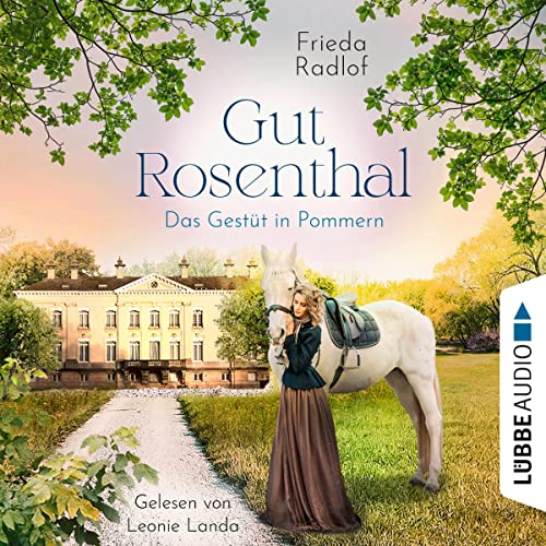 Gut Rosenthal - Das Gestüt in Pommern: Eine Gestüts-Familiensaga 1