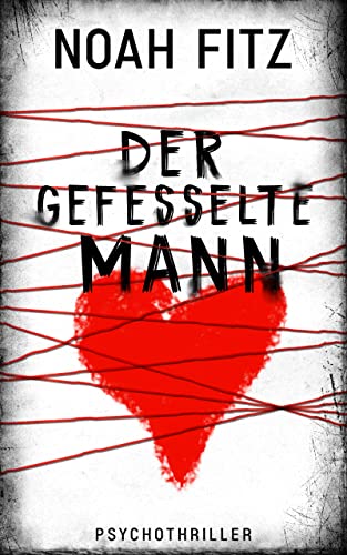 Der gefesselte Mann - ein Thriller von Noah Fitz (Johannes-Hornoff-Thriller 11)