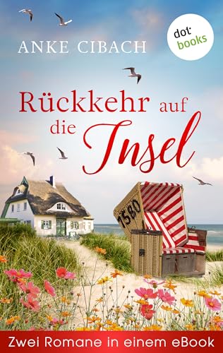 Rückkehr auf die Insel: Zwei Romane in einem eBook: »Das Haus auf der Insel« und »Das Haus hinter dem Deich«