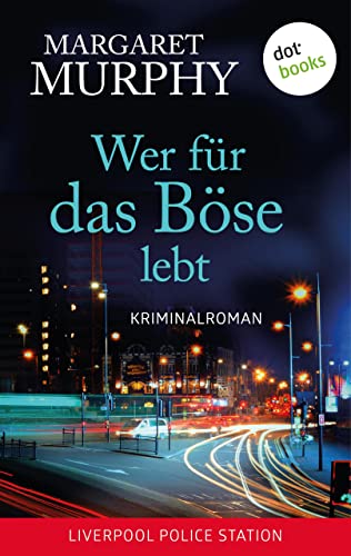 Wer für das Böse lebt: Kriminalroman | Stadt der Mörder - Liverpool Police Station, Band 1
