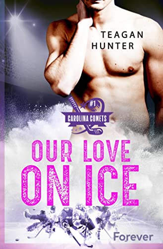 Our love on ice: Roman | Eine Haters to Lovers Icehockeyromance (Carolina Comets 1)