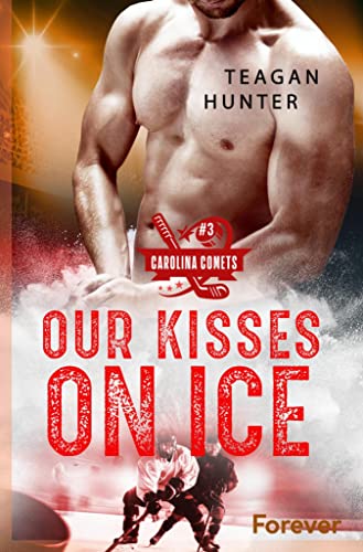 Our kisses on ice: Roman | Eine Hockeyromance (Carolina Comets 3)