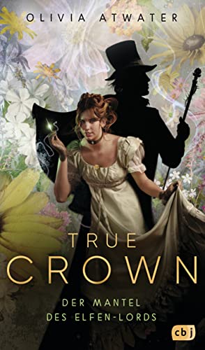 True Crown - Der Mantel des Elfen-Lords: Die magische Regency-Romance-Reihe der Bestseller-Autorin (Die Regency-Fairy-Tales-Reihe 2)