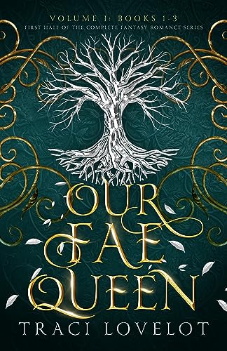 Our Fae Queen Volume 1 (Books 1-3): First Half of the Complete Fantasy Romance Series (Our Fae Queen Complete Collection)