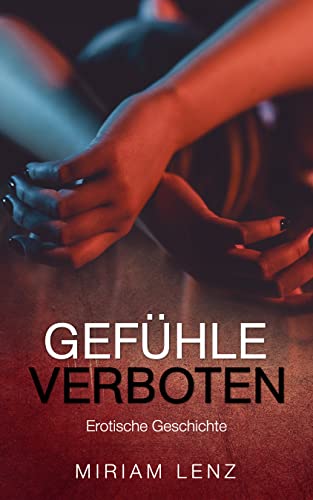 Gefühle VERBOTEN: Erotische Geschichte
