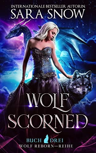 Wolf Scorned (Verschmähte Wölfin): Buch 3 In Der Reihe Wiedergeburt Der Wölfin (Eine Übernatürliche Romantische Verwandlungsgeschichte) (Wiedergeburt Der Wölfin)