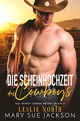 Die Scheinhochzeit des Cowboys (Die Windy Creek Reihe 4)