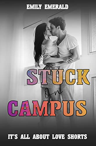 Stuck on Campus: Romance Shorts (It's All About Love)