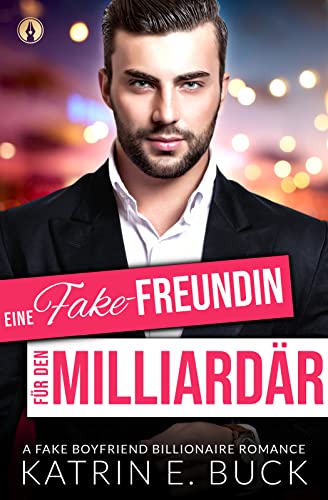 Eine Fake-Freundin für den Milliardär: A Fake Boyfriend Billionaire Romance (San Antonio Billionaires 5)