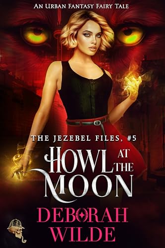 Howl at the Moon: An Urban Fantasy Fairy Tale (The Jezebel Files Book 5)
