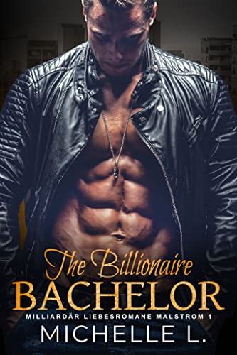 The Billionaire Bachelor: Milliardär Liebesromane (Malstrom 1)