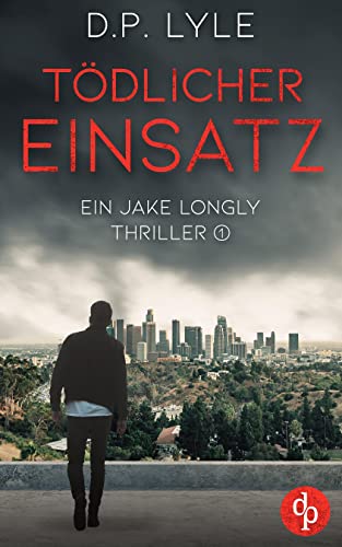 Tödlicher Einsatz (Ein Jake Longly-Thriller 1)