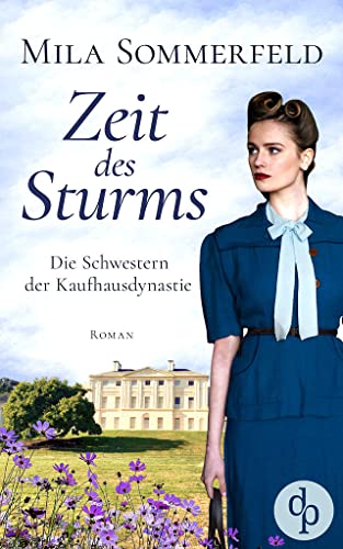 Zeit des Sturms (Die Schwestern der Kaufhausdynastie-Reihe 2)