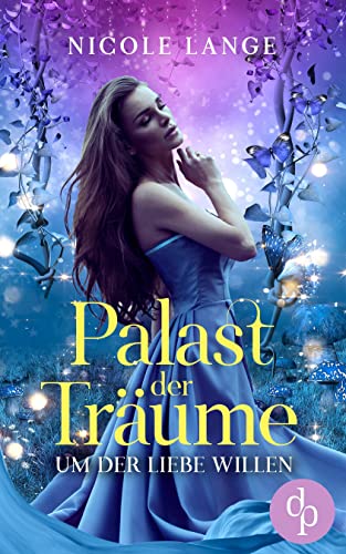 Um der Liebe Willen (Palast der Träume-Reihe 1)