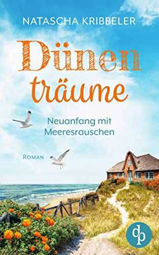 Dünenträume: Neuanfang mit Meeresrauschen (Verliebt an der Nordsee-Reihe 2)