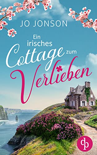 Ein irisches Cottage zum Verlieben (Verliebt in Irland-Reihe 1)