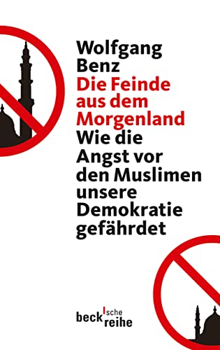 Die Feinde aus dem Morgenland: Wie die Angst vor den Muslimen unsere Demokratie gefährdet (Beck Paperback 6073)