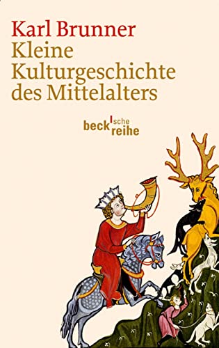 Kleine Kulturgeschichte des Mittelalters (Beck'sche Reihe 6058)