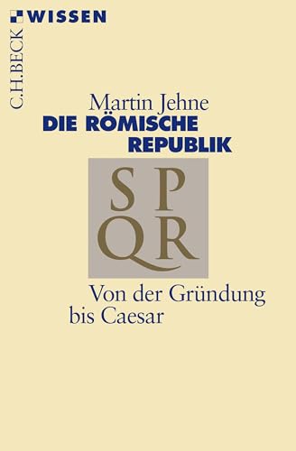 Die römische Republik: Von der Gründung bis Caesar (Beck'sche Reihe 2362)