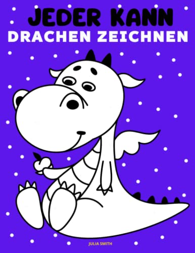 Jeder kann Drachen zeichnen: Einfache Schritt-für-Schritt-Anleitung zum Zeichnen für Kinder, Jugendliche und Anfänger. Wie man lernt, Drachen zu zeichnen. Buch 1 (Anleitung für angehende Künstler)