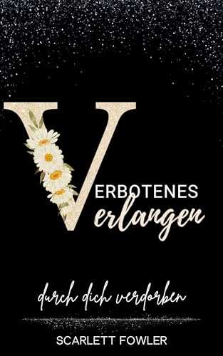Verbotenes Verlangen: durch dich verdorben (Verbotenes Verlangen - Trilogie 1)