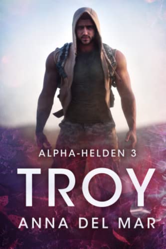 Troy (Alpha-Helden, Band 3)