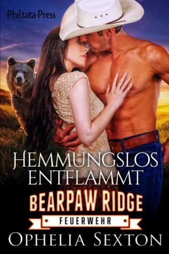Hemmungslos entflammt (Bearpaw Ridge Feuerwehr, Band 3)