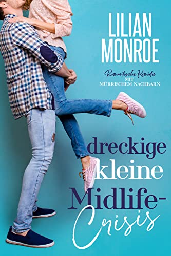 Dreckige kleine Midlife-Crisis: Romantische Komödie mit mürrischem Nachbarn (Heart's Cove Hotties 1)