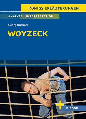 Woyzeck von Georg Büchner - Textanalyse und Interpretation: mit Zusammenfassung, Inhaltsangabe, Charakterisierung, Szenenanalyse, Prüfungsaufgaben uvm. (Königs Erläuterungen 315)