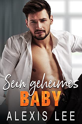Sein geheimes Baby: Eine zweite Chance: Eine Romanze über einen (Zweite Chance und geheime Baby-Serie)