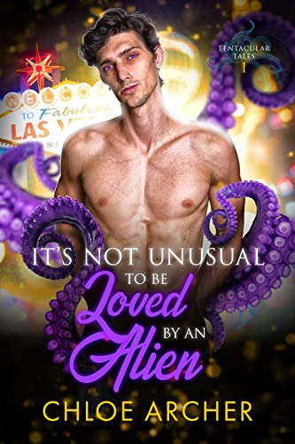 It's Not Unusual To Be Loved by an Alien (Tentacular Tales Book 1)