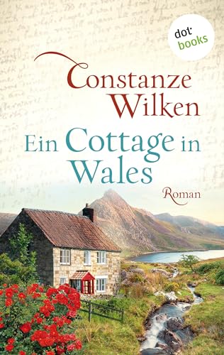Ein Cottage in Wales - oder: Die Frau aus Martinique: Roman | Die ergreifende Geschichte einer jungen Frau auf den Spuren einer längst vergessenen Liebe