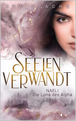 Seelenverwandt, Naeli - Die Luna des Alpha : Gestaltwandler Fantasy, Jugendliteratur (Seelenverwandt, Die Alpha-Reihe 5)
