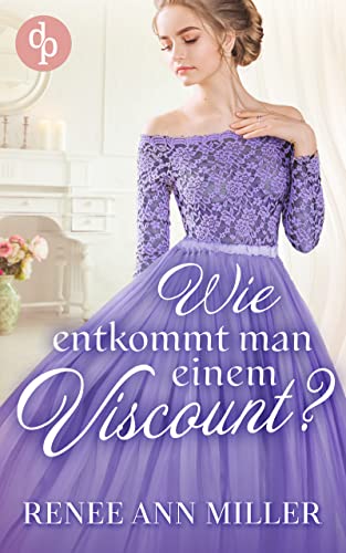 Wie entkommt man einem Viscount? (Infamous Lords-Reihe 2)
