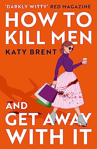 How to Kill Men and Get Away With It: A deliciously dark, hilariously twisted debut psychological thriller, about friendship, love and murder (Kitty Collins, Book 1)
