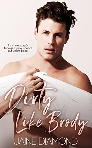 Dirty Like Brody: Ein Liebesroman über eine zweite Chance