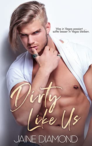 Dirty Like Us: Eine Rockstar-Romanze von Freunden, die zu Liebhabern werden