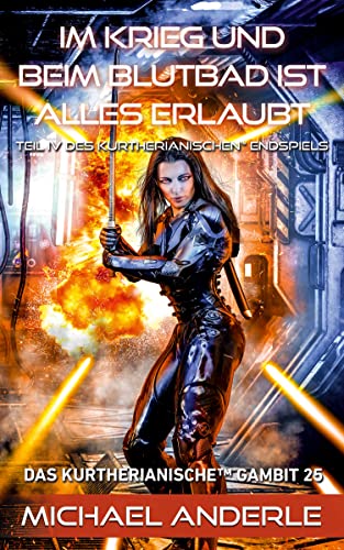 Im Krieg und beim Blutbad ist alles erlaubt (Das Kurtherianische Gambit 25)
