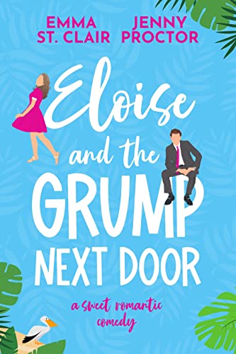 Eloise and the Grump Next Door: A Sweet Romantic Comedy (Oakley Island Romcoms Book 1)