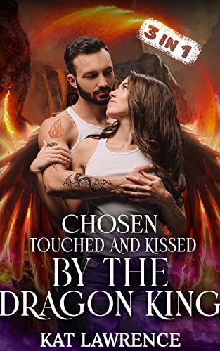 Chosen, touched and kissed by the Dragon King: 3 in 1 Sammelband (Dragon King Serie)