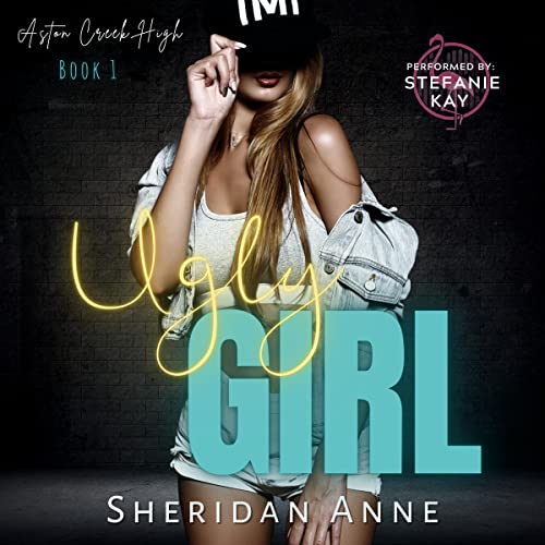 Ugly Girl: Aston Creek High, Book 1