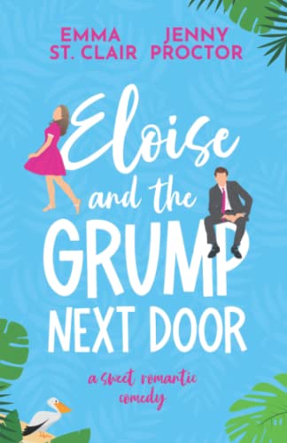Eloise and the Grump Next Door: A Sweet Romantic Comedy (Oakley Island Romcoms, Band 1)