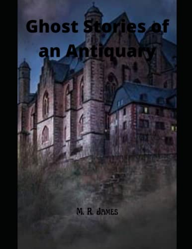 Ghost Stories of an Antiquary: M. R. James